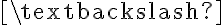 $\textbackslash$ $\textbackslash$