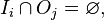  I_i \cap O_j  =  \varnothing, \, 