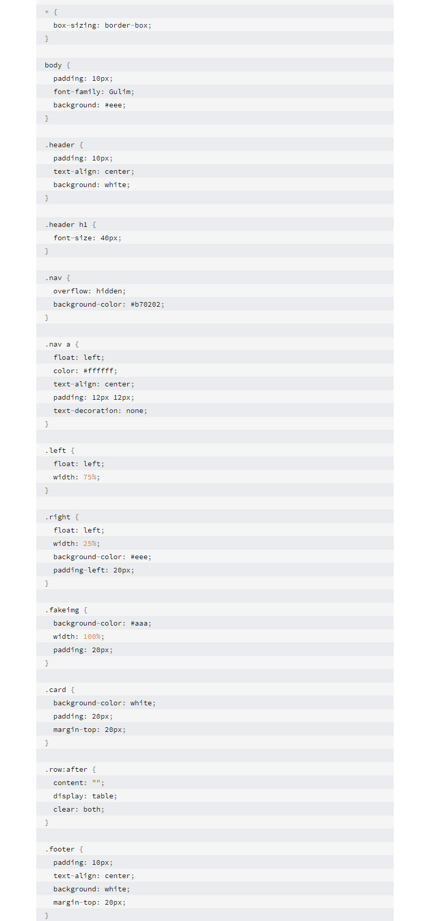 * {
  box-sizing: border-box;
}

body {
  padding: 10px;
  font-family: Gulim;
  background: #eee;
}

.header {
  padding: 10px;
  text-align: center;
  background: white;
}

.header h1 {
  font-size: 40px;
}

.nav {
  overflow: hidden;
  background-color: #b70202;
}

.nav a {
  float: left;
  color: #ffffff;
  text-align: center;
  padding: 12px 12px;
  text-decoration: none;
}

.left {   
  float: left;
  width: 75%;
}

.right {
  float: left;
  width: 25%;
  background-color: #eee;
  padding-left: 20px;
}

.fakeimg {
  background-color: #aaa;
  width: 100%;
  padding: 20px;
}

.card {
  background-color: white;
  padding: 20px;
  margin-top: 20px;
}

.row:after {
  content: 